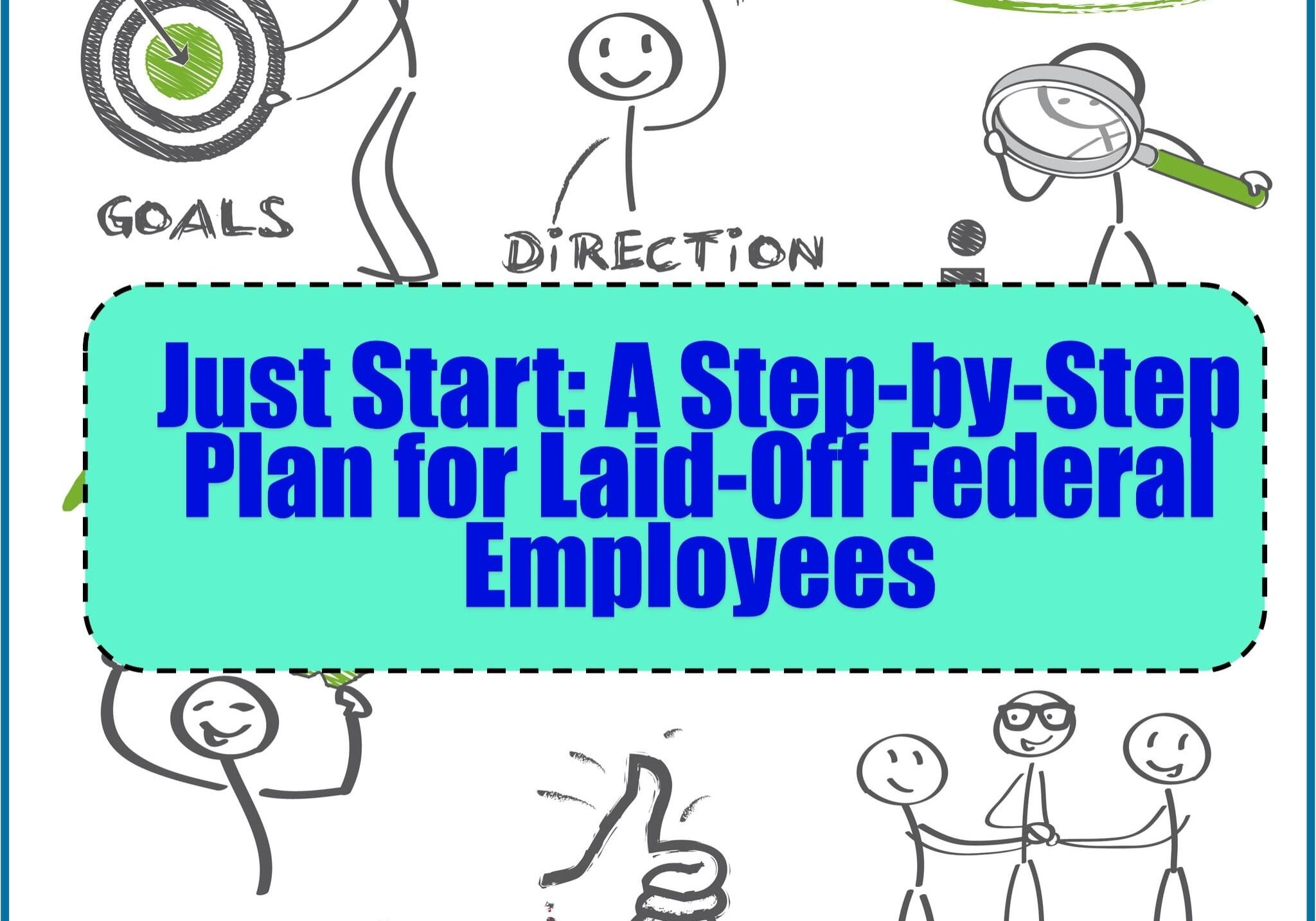 A Step-by-Step Plan for Laid-Off Federal Employees A Step-by-Step Plan for Laid-Off Federal Employees